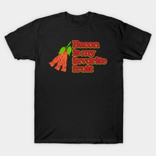 Bacon is my favorite fruit T-Shirt